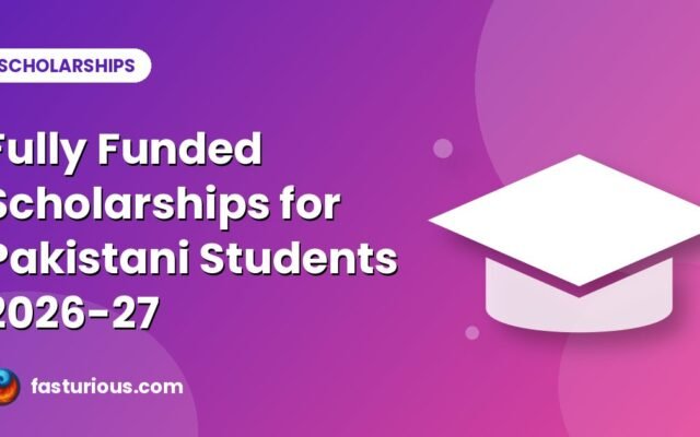 Best Fully Funded Scholarships for Pakistani Students 2026-27: Deadlines Calendar