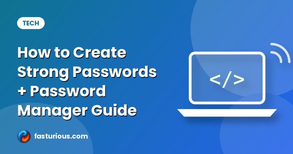 Create strong passwords: How to Create Strong Passwords + Password Manager Guide