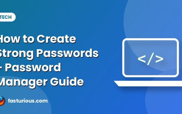 How to Create Strong Passwords and Use a Password Manager (Complete Guide)