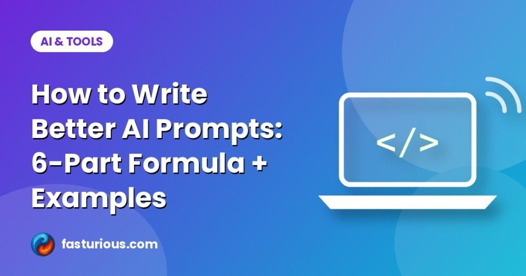 How to write better AI prompts: How to Write Better AI Prompts: 6-Part Formula + Examples