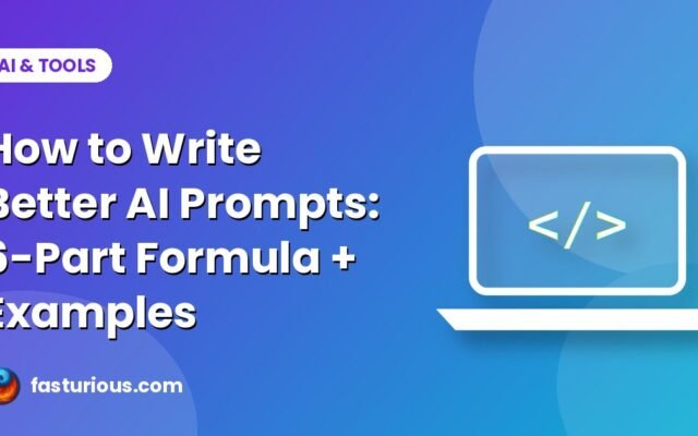 How to Write Better AI Prompts: The 6-Part Formula With 12 Examples